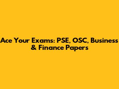 Ace Your Exams: PSE, OSC, Business & Finance Papers