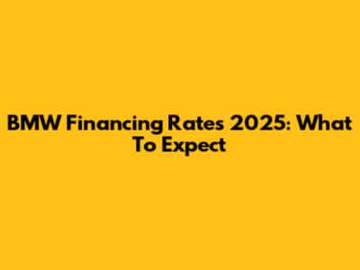 BMW Financing Rates 2025: What To Expect