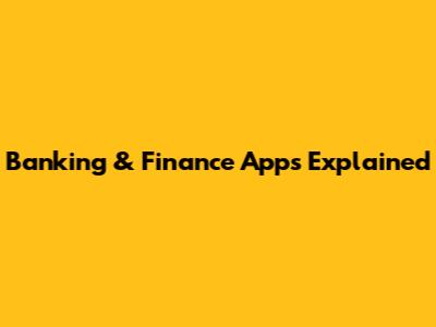 Banking & Finance Apps Explained
