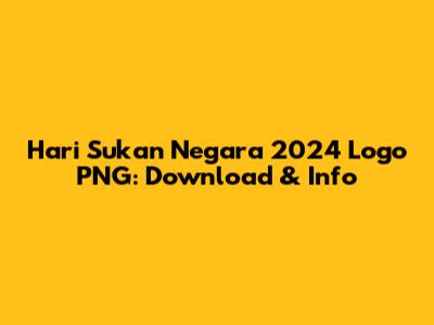 Hari Sukan Negara 2024 Logo PNG: Download & Info