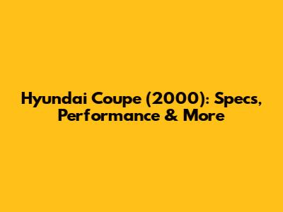 Hyundai Coupe (2000): Specs, Performance & More