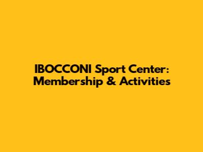 IBOCCONI Sport Center: Membership & Activities