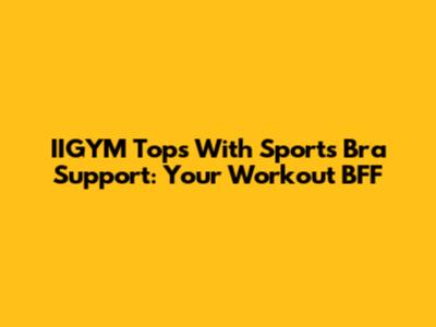IIGYM Tops With Sports Bra Support: Your Workout BFF