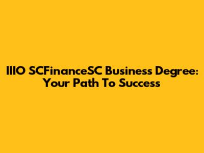 IIIO SCFinanceSC Business Degree: Your Path To Success