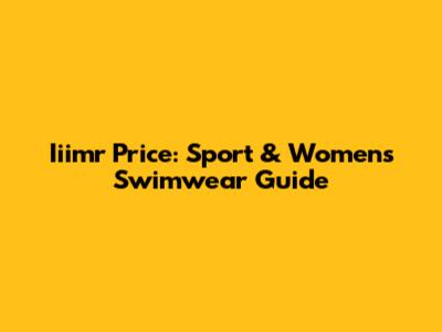 Iiimr Price: Sport & Women's Swimwear Guide