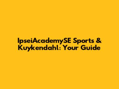 IpseiAcademySE Sports & Kuykendahl: Your Guide