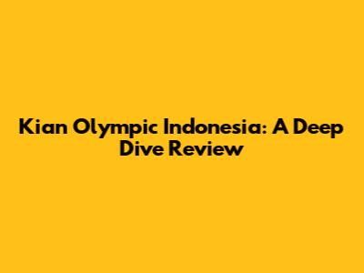 Kian Olympic Indonesia: A Deep Dive Review