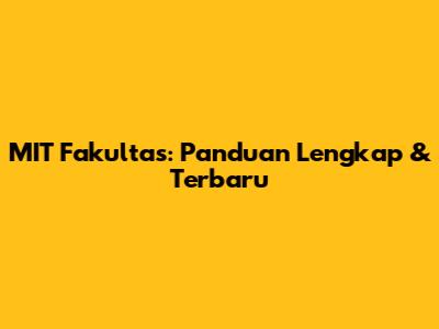 MIT Fakultas: Panduan Lengkap & Terbaru
