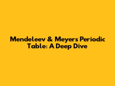 Mendeleev & Meyer's Periodic Table: A Deep Dive