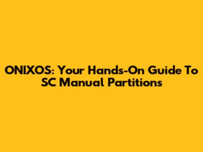 ONIXOS: Your Hands-On Guide To SC Manual Partitions