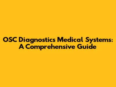 OSC Diagnostics Medical Systems: A Comprehensive Guide