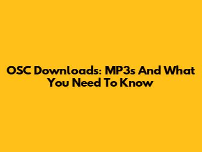OSC Downloads: MP3s And What You Need To Know
