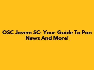OSC Jovem SC: Your Guide To Pan News And More!