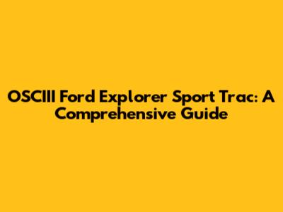OSCIII Ford Explorer Sport Trac: A Comprehensive Guide