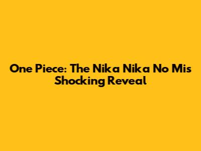 One Piece: The Nika Nika No Mi's Shocking Reveal