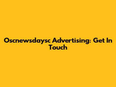 Oscnewsdaysc Advertising: Get In Touch
