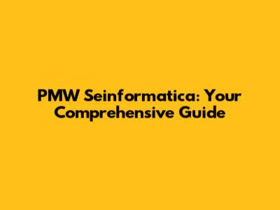 PMW Seinformatica: Your Comprehensive Guide