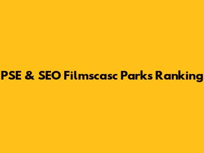 PSE & SEO Filmscasc Parks Ranking