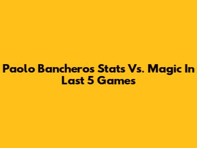 Paolo Banchero's Stats Vs. Magic In Last 5 Games