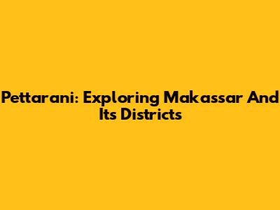 Pettarani: Exploring Makassar And Its Districts