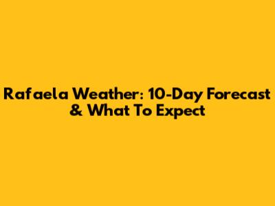 Rafaela Weather: 10-Day Forecast & What To Expect