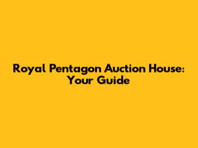 Royal Pentagon Auction House: Your Guide