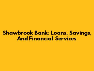 Shawbrook Bank: Loans, Savings, And Financial Services