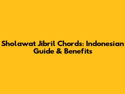 Sholawat Jibril Chords: Indonesian Guide & Benefits