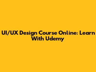 UI/UX Design Course Online: Learn With Udemy