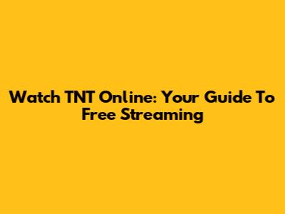 Watch TNT Online: Your Guide To Free Streaming